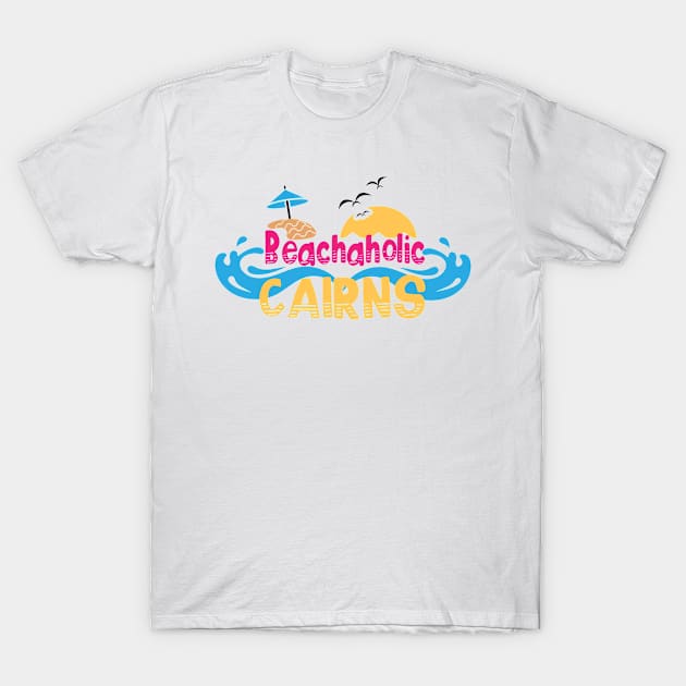 Beachaholic - my addiction to Cairns in Australia T-Shirt by ArtDesignDE